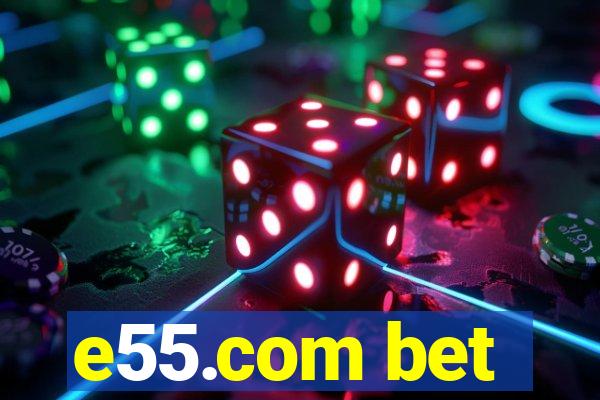 e55.com bet